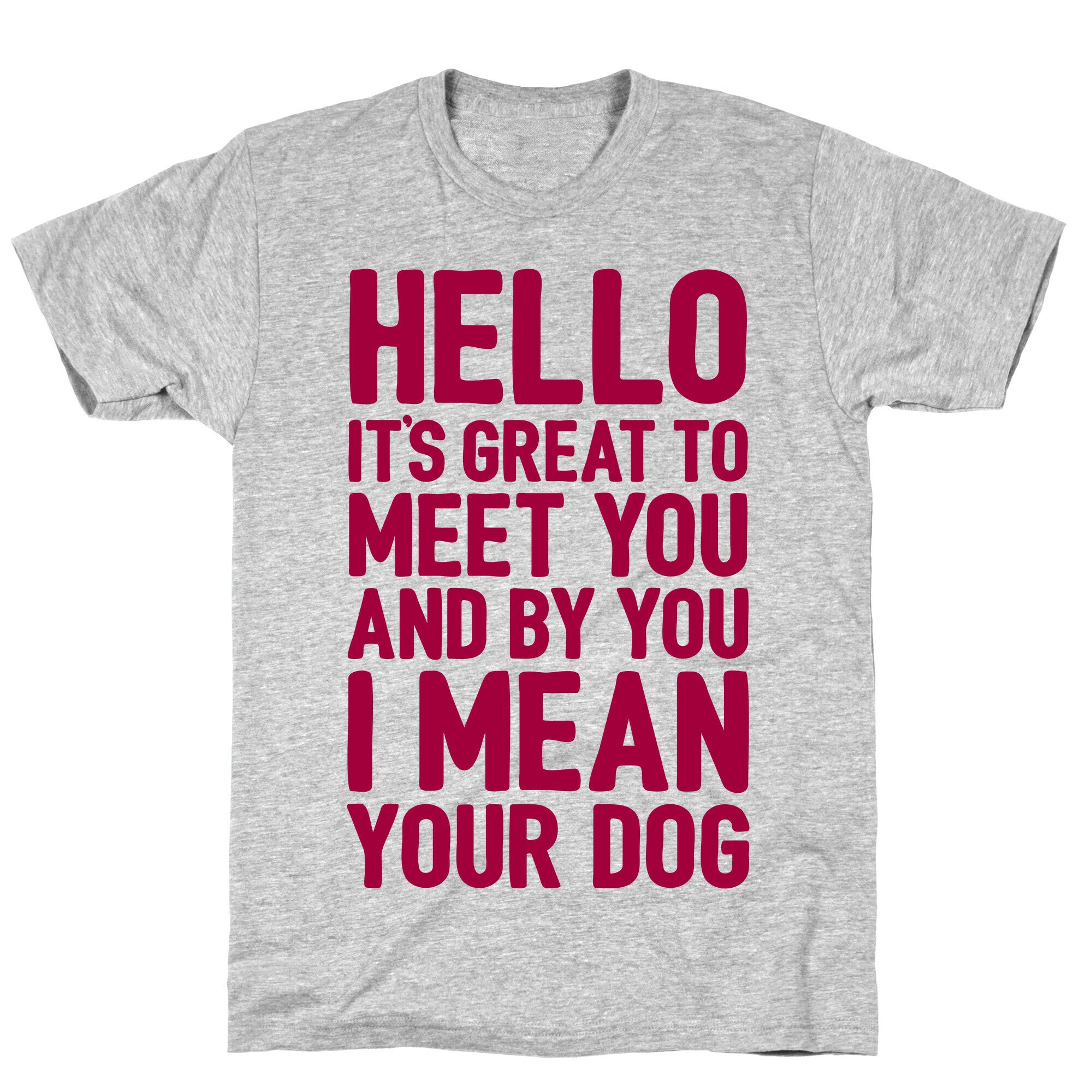 It's Great To Meet Your Dog T-Shirt